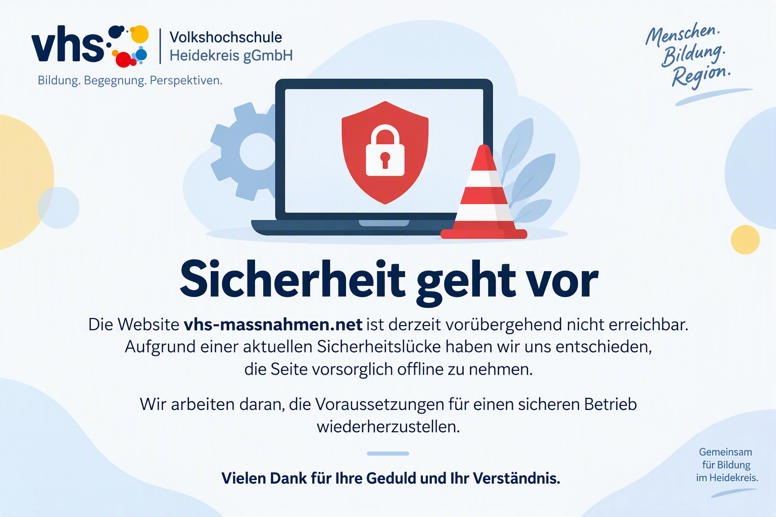 Sicherheit geht vor. Die Website vhs-massnahmen.net ist derzeit vorübergehend nicht erreichbar. Aufgrund einer aktuellen Sicherheitslücke haben wir uns entschieden, die Seite vorsorglich offline zu nehmen. Wir arbeiten daran, die Voraussetzungen für einen sicheren Betrieb wiederherzustellen. Vielen Dank für Ihre Geduld und Ihr Verständnis.